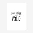 Your Feelings Are Valid Print, Positive Affirmations, Motivational Wall Art, Mental Health Quotes, Self Love, Self Care Poster - Unframed, Various Sizes.