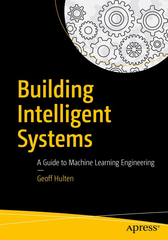 Building Intelligent Systems: A Guide to Machine Learning Engineering.