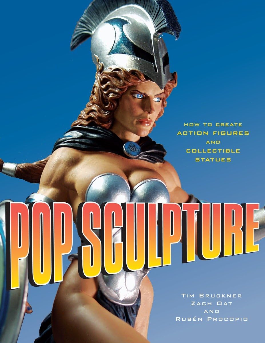 Pop Sculpture: How to Create Action Figures and Collectible Statues.