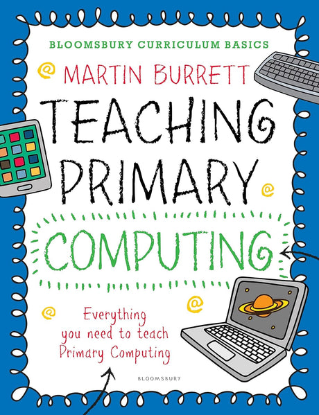 Bloomsbury Curriculum Basics: Teaching Primary Computing.