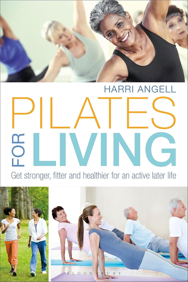 Pilates for Living: Get stronger, fitter and healthier for an active later life.