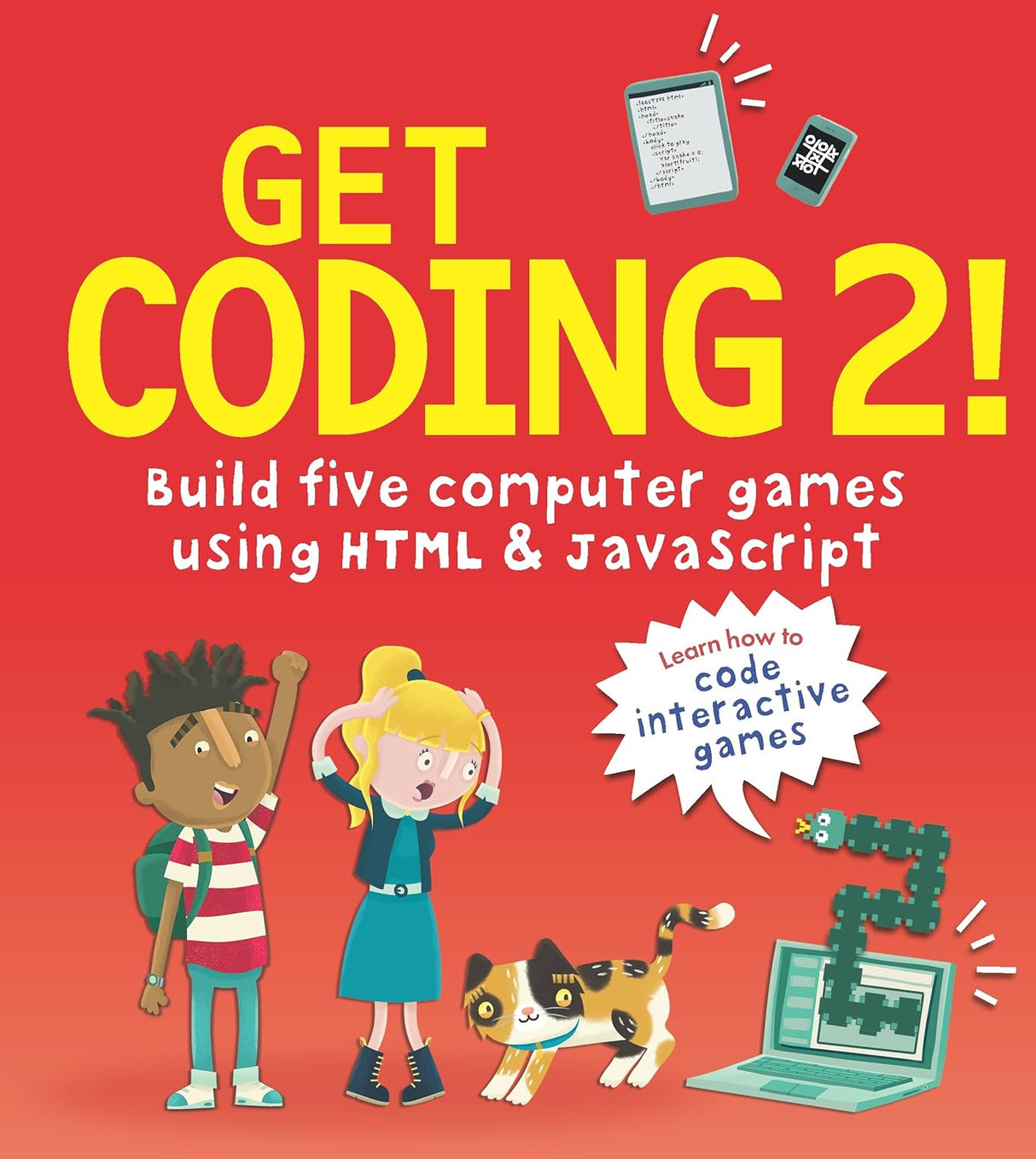 Get Coding 2! Build Five Computer Games Using HTML and JavaScript.