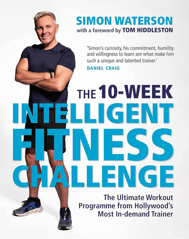 The 10-Week Intelligent Fitness Challenge (with a foreword by Tom Hiddleston): The Ultimate Workout Programme from Hollywood’s Most In-demand Trainer.