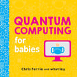 Quantum Computing for Babies: 0 (Baby University).