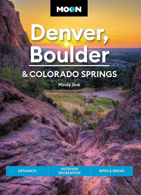 Moon Denver, Boulder & Colorado Springs (Third Edition): Getaways, Outdoor Recreation, Bites & Brews (Travel Guide).